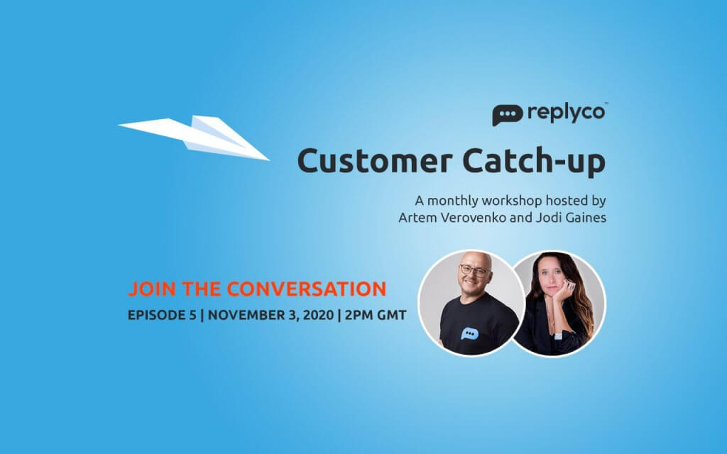 Customer Catch-Up Workshop Nov 3, 2020 Episode 3 - Replyco CEO Artem Verovenko, CGO Jodi Gaines