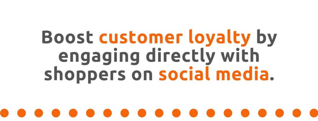 Boost customer loyalty by engaging directly with shoppers on social media - 21 Ways to Encourage Customer Loyalty - Replyco
