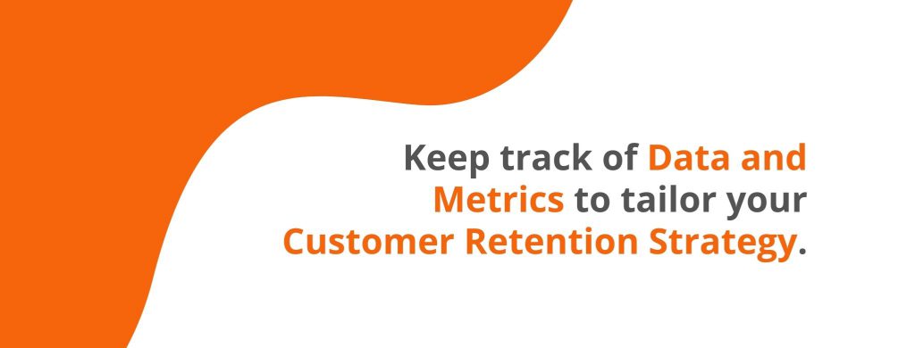 Keep track of data and metrics to tailor your customer retention strategy - 32 Customer Retention Strategies - Replyco