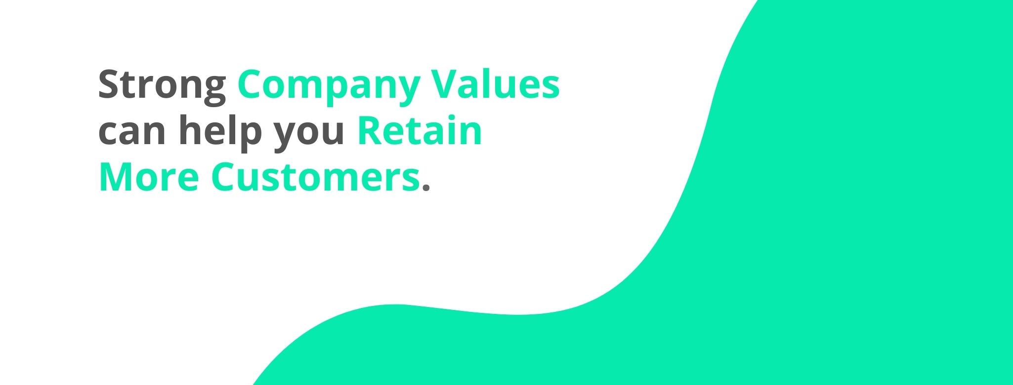 Strong company values can help you retain more customers - 32 Customer Retention Strategies - Replyco