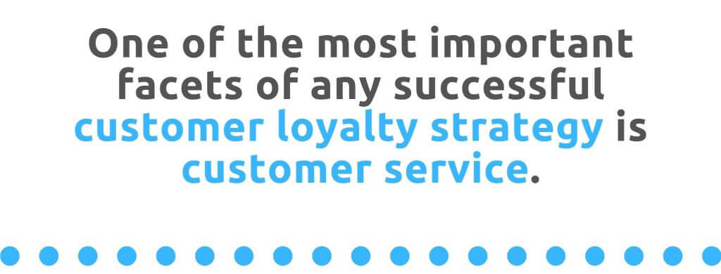 One of the most important facets of any successful customer loyalty strategy is customer service - 21 Way to Encourage Customer Loyalty - Replyco