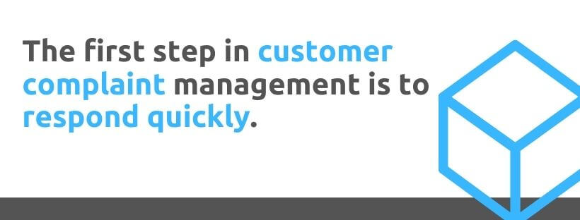The first step in customer complaint management is to respond quickly - 53 Ways to Handle Customer Complaints - Replyco