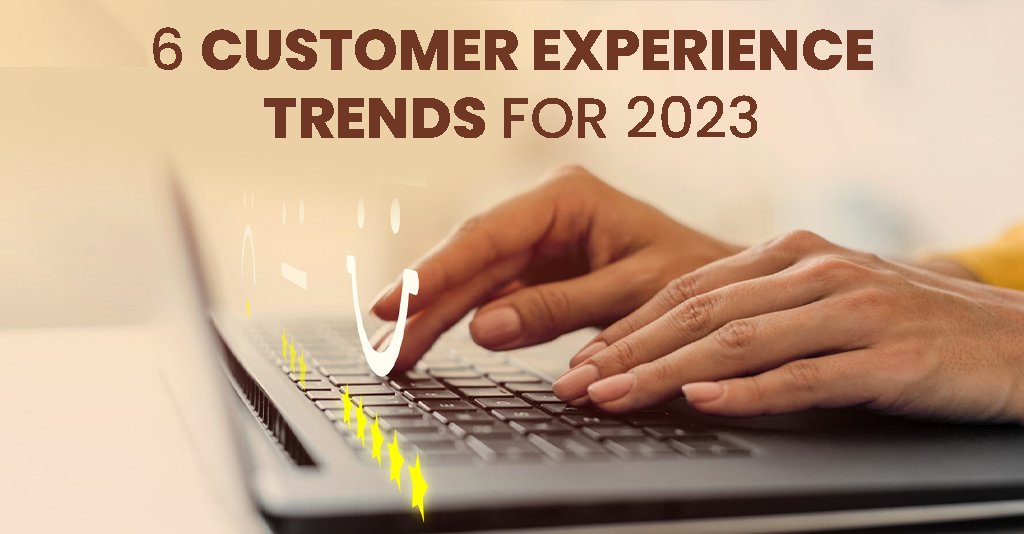 6 Customer Experience Trends for 2023